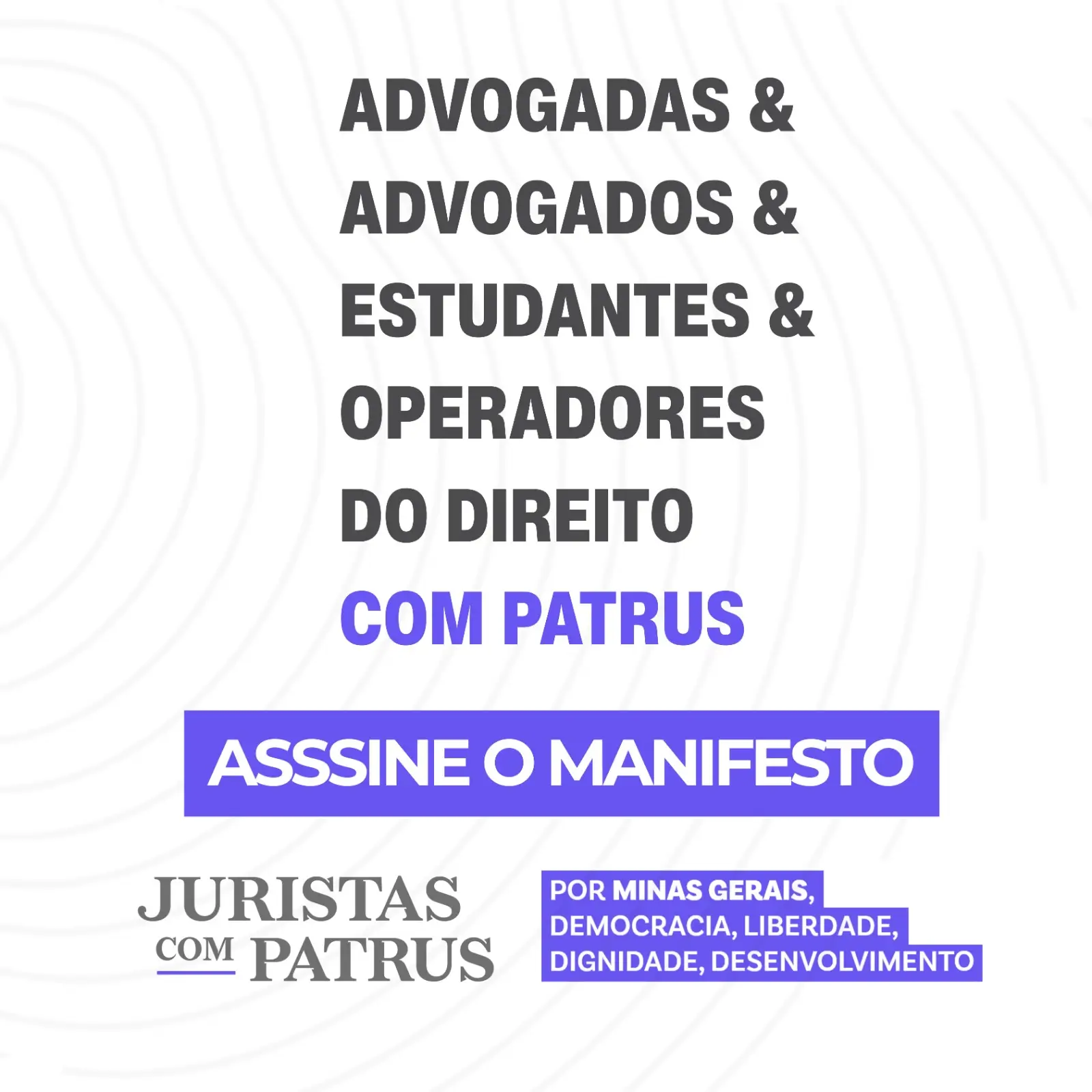 Juristas com Patrus: advogadas, advogados, estudantes e operadores do Direito. Assine o manifesto por Minas Gerais, democracia, liberdade, dignidade e desenvolvimento.
